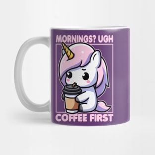 Mornings? Ugh Coffee First Cute Unicorn Funny Mug